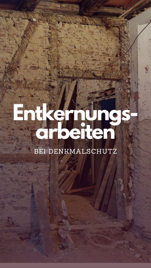 Entkernungsarbeiten bei denkmalgeschützten Gebäuden